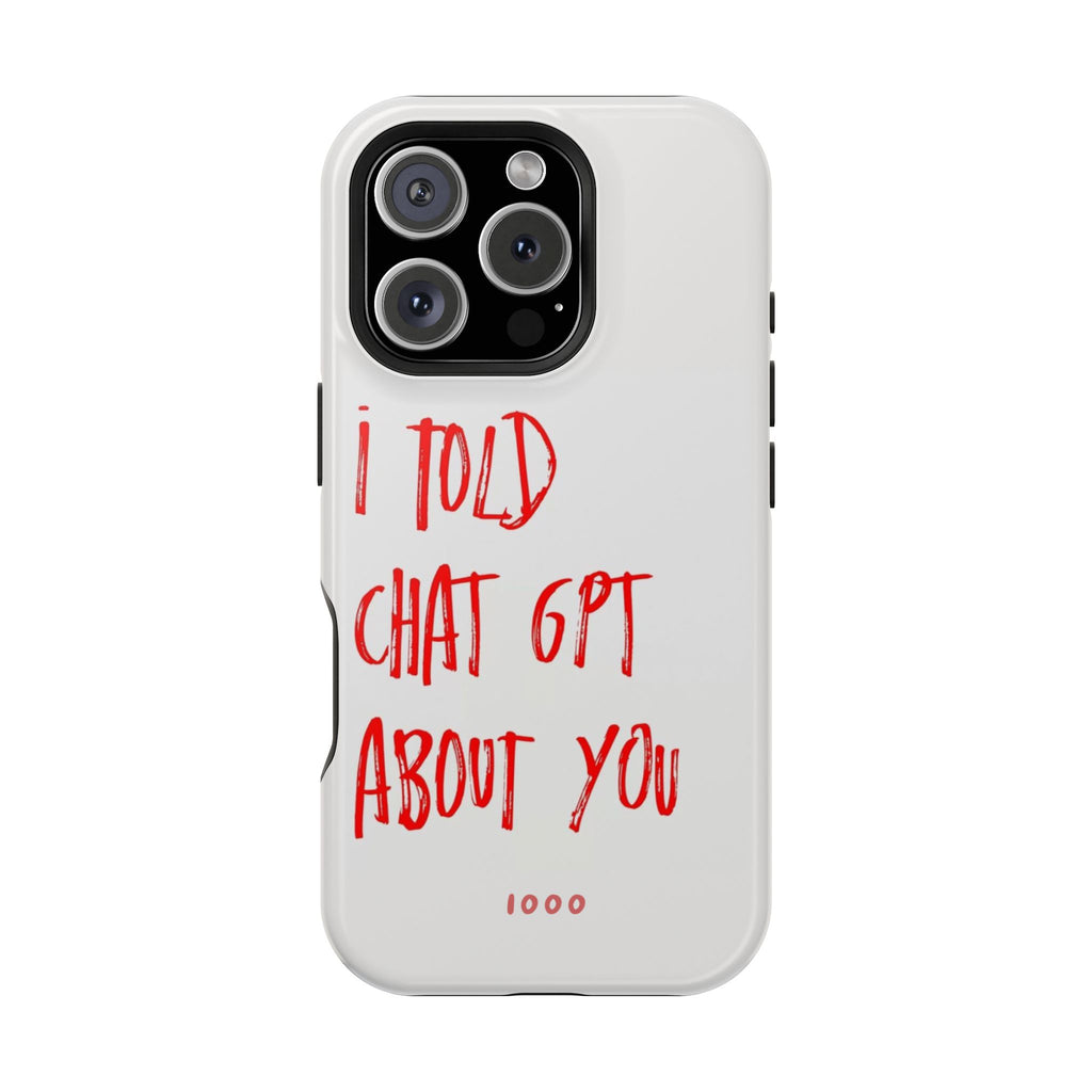 I Told Chat GPT About You - Case