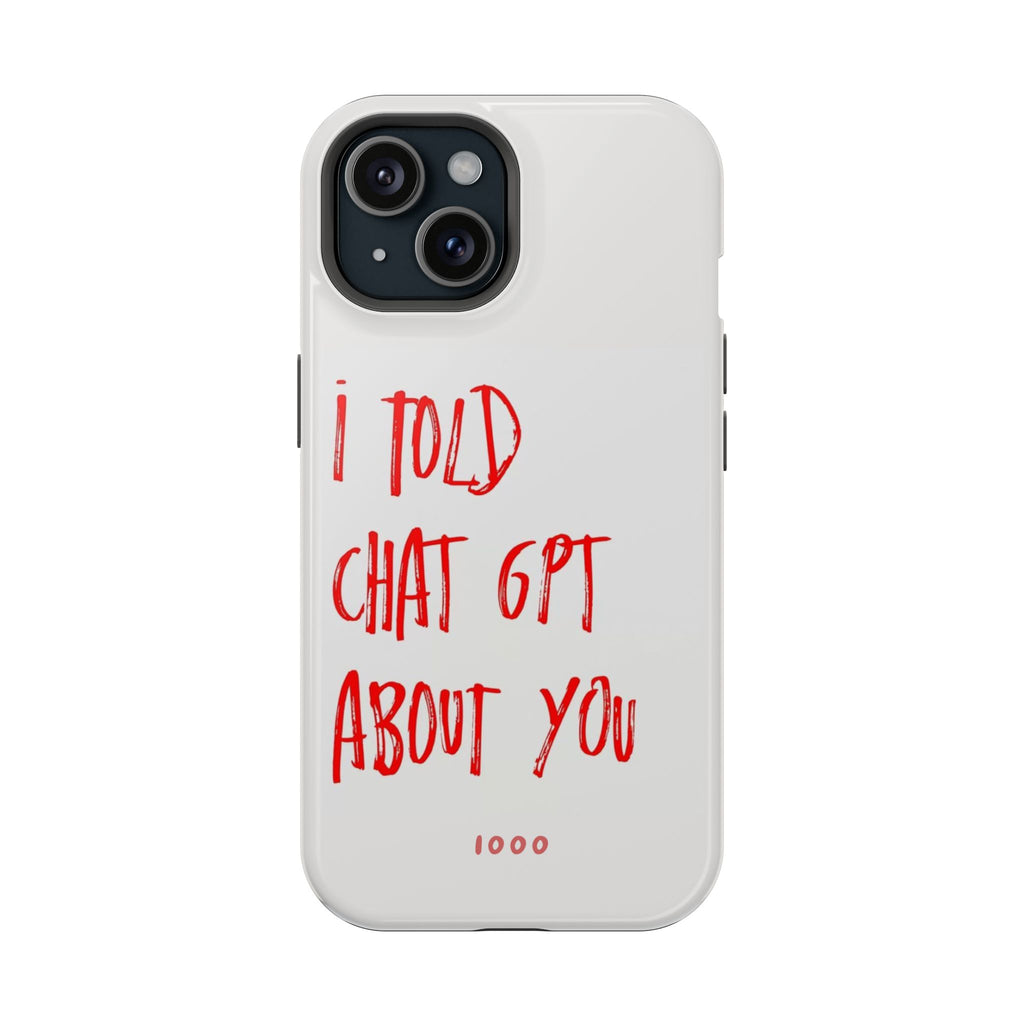 I Told Chat GPT About You - Case