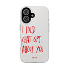 I Told Chat GPT About You - Case